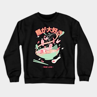 ramen is true love Crewneck Sweatshirt